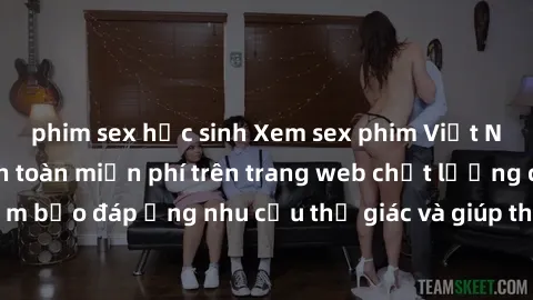phim sex học sinh Xem sex phim Việt Nam không che hoàn toàn miễn phí trên trang web chất lượng cao. Đảm bảo đáp ứng nhu cầu thị giác và giúp thỏa mãn mong muốn của bạn.